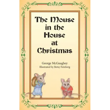 The Mouse in the House at Christmas: Once upon a time, long, long ago, in a far-off city, there lived a family of mice.
