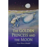 The Golden Princess and the Moon: A Retelling of the Fairy Tale "Sleeping Beauty"