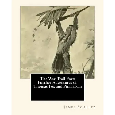 The War-Trail Fort: Further Adventures of Thomas Fox and Pitamakan