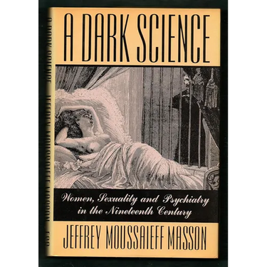 A Dark Science:: Women, Sexuality, and Psychiatry in the Nineteenth Century