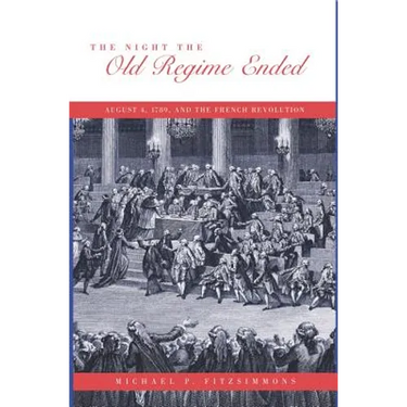 The Night the Old Regime Ended: August 4, 1789 and the French Revolution