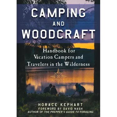 Camping and Woodcraft: A Handbook for Vacation Campers and Travelers in the Woods