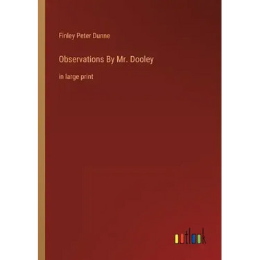 Observations By Mr. Dooley: in large print