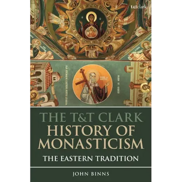 The T&T Clark History of Monasticism: The Eastern Tradition