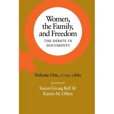 Women, the Family, and Freedom: The Debate in Documents, Volume I, 1750-1880