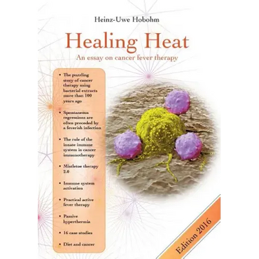 Healing Heat - an essay on cancer fever therapy: Immunological basics and practical application with 16 case reports