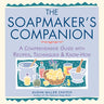 The Soapmaker's Companion: A Comprehensive Guide with Recipes, Techniques & Know-How