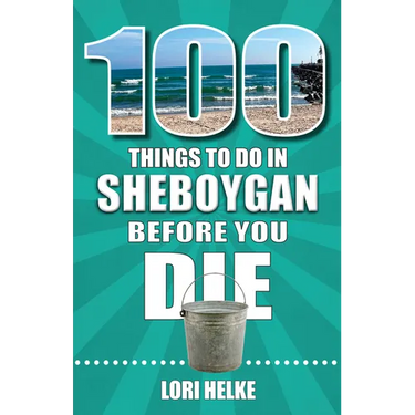 100 Things to Do in Sheboygan Before You Die