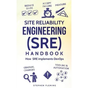Site Reliability Engineering (SRE) Handbook: How SRE implements DevOps
