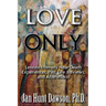 Love Only: Lessons from my Near-Death Experiences, Past Life Reviews, and Aftereffects