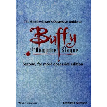 The Gentleviewer's Obsessive Guide to Buffy the Vampire Slayer, Second Edition