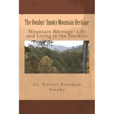 The Ownbys' Smoky Mountain Heritage: Mountain Life and Living in the Smokies