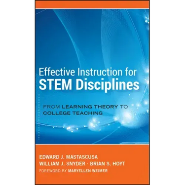 Effective Instruction for STEM Disciplines: From Learning Theory to College Teaching