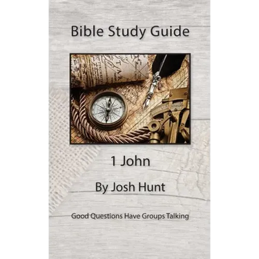 Bible Study Guide -- 1 John: Good Questions Have Small Groups Talking