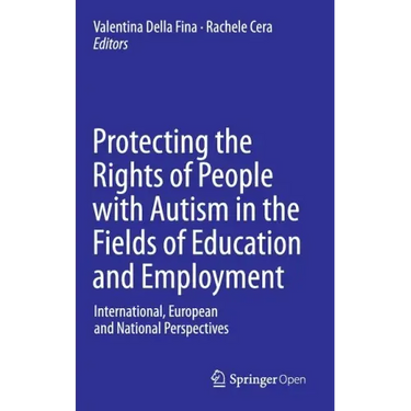 Protecting the Rights of People with Autism in the Fields of Education and Employment: International, European and National Perspectives