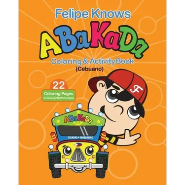 Felipe Knows Abakada Cebuano Coloring & Activity Book: Filipino Childrens Book To Learn Cebuano Alphabet
