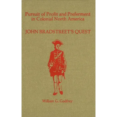 Pursuit of Profit and Preferment in Colonial North America: John Bradstreet's Quest