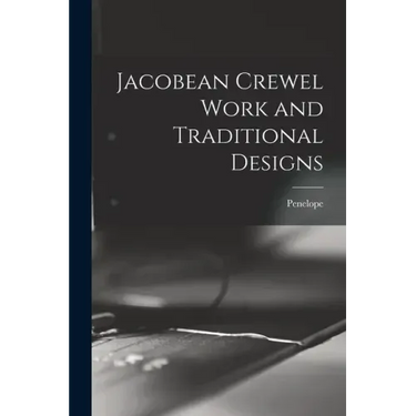 Jacobean Crewel Work and Traditional Designs