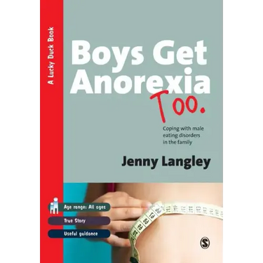 Boys Get Anorexia Too: Coping with Male Eating Disorders in the Family