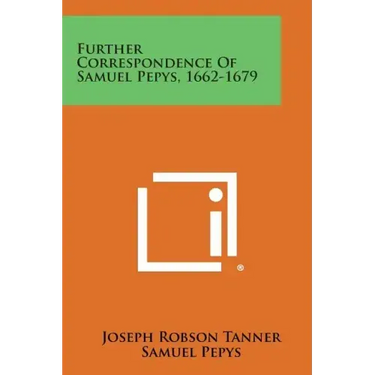 Further Correspondence of Samuel Pepys, 1662-1679