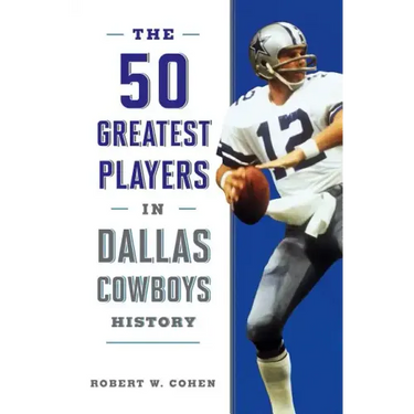 The 50 Greatest Players in Dallas Cowboys History