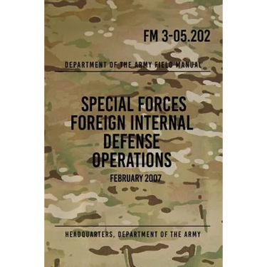 FM 3-05.202 Special Forces Foreign Internal Defense Operations: February 2007