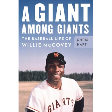 A Giant Among Giants: The Baseball Life of Willie McCovey
