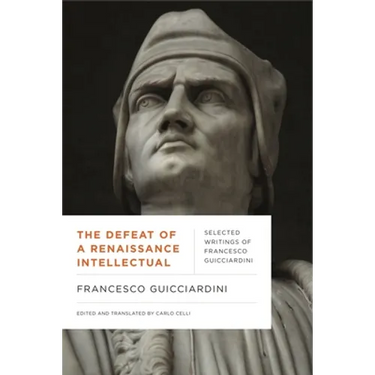 The Defeat of a Renaissance Intellectual: Selected Writings of Francesco Guicciardini