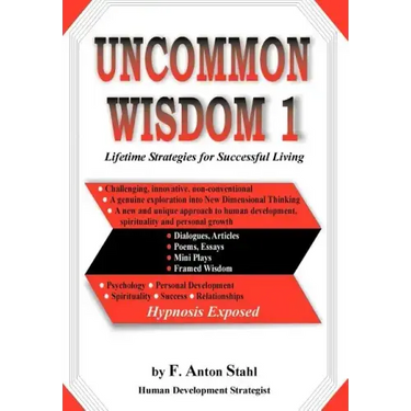 Uncommon Wisdom 1: Lifetime Strategies for Successful Living