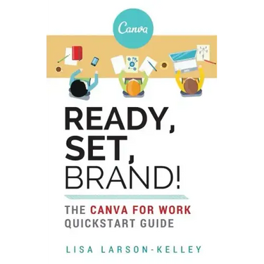 Ready, Set, Brand!: The Canva for Work Quickstart Guide