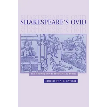Shakespeare's Ovid: The Metamorphoses in the Plays and Poems