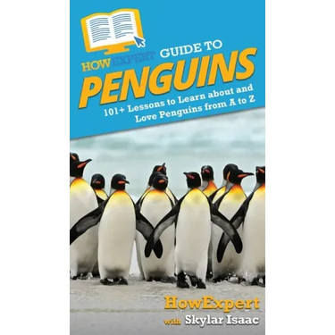 HowExpert Guide to Penguins: 101+ Lessons to Learn about and Love Penguins from A to Z