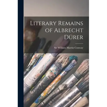 Literary Remains of Albrecht Dürer