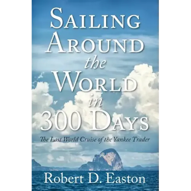 Sailing Around the World In 300 Days: The Last World Cruise of the Yankee Trader