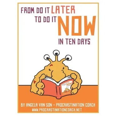 From Do it Later to Do it Now in Ten Days: Worksheets, tasks, first aid kit ideas for when you get stuck, and much more.