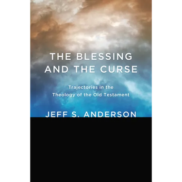 The Blessing and the Curse: Trajectories in the Theology of the Old Testament