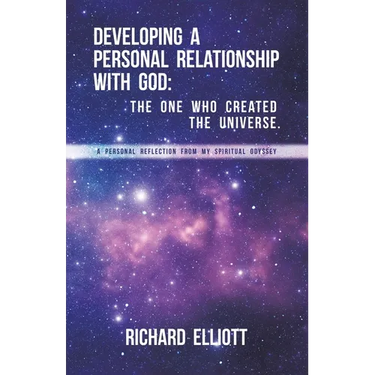 Developing a Personal Relationship with God: The One Who Created the Universe. A Personal Reflection From My Spiritual Odyssey