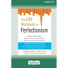 The CBT Workbook for Perfectionism: Evidence-Based Skills to Help You Let Go of Self-Criticism, Build Self-Esteem, and Find Balance (16pt Large Print