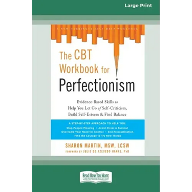 The CBT Workbook for Perfectionism: Evidence-Based Skills to Help You Let Go of Self-Criticism, Build Self-Esteem, and Find Balance (16pt Large Print