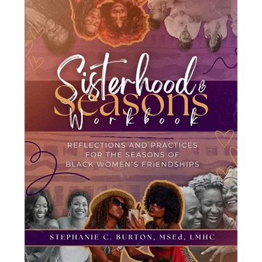 Sisterhood & Seasons Workbook: Reflections and Practices for the Seasons of Black Women's Friendships
