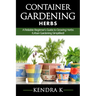 Container Gardening: A Reliable Beginner's Guide to Growing Herbs (Urban Gardening Simplified)