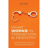 What Works in Transition & Reentry: A Christian Guide to Reducing Recidivism & Victimization