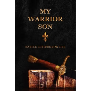 My Warrior Son: Battle Letters For Life