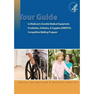 Your Guide to Medicare's Durable Medical Equipment, Prosthetics, Orthotics, & Supplies (DMEPOS) Competitive Bidding Program