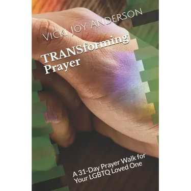 TRANSforming Prayer: A 31-Day Prayer Walk for Your LGBTQ Loved One