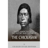 Native American Tribes: The History and Culture of the Chickasaw
