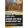 Where the Tour Buses Don't Go: Chicago's Hidden Sites of the Mysterious, Macabre, Ghostly & Glamorous