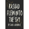 Rashad Flew Into the Sky
