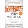Guerrilla Marketing and Joint Ventures: Million Dollar Partnering Strategies for Growing Any Business in Any Economy