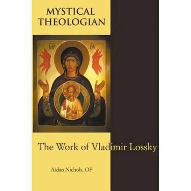 Mystical Theologian: The Work of Vladimir Lossky